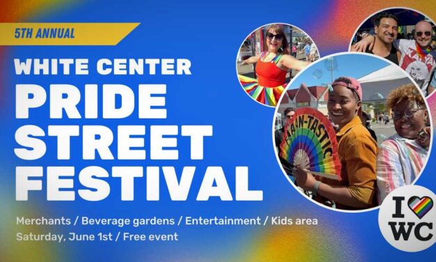 REMINDER: White Center Pride Street Festival is this Saturday, June 1